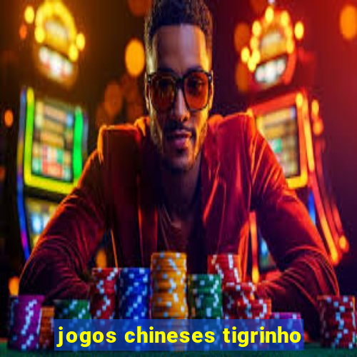 jogos chineses tigrinho